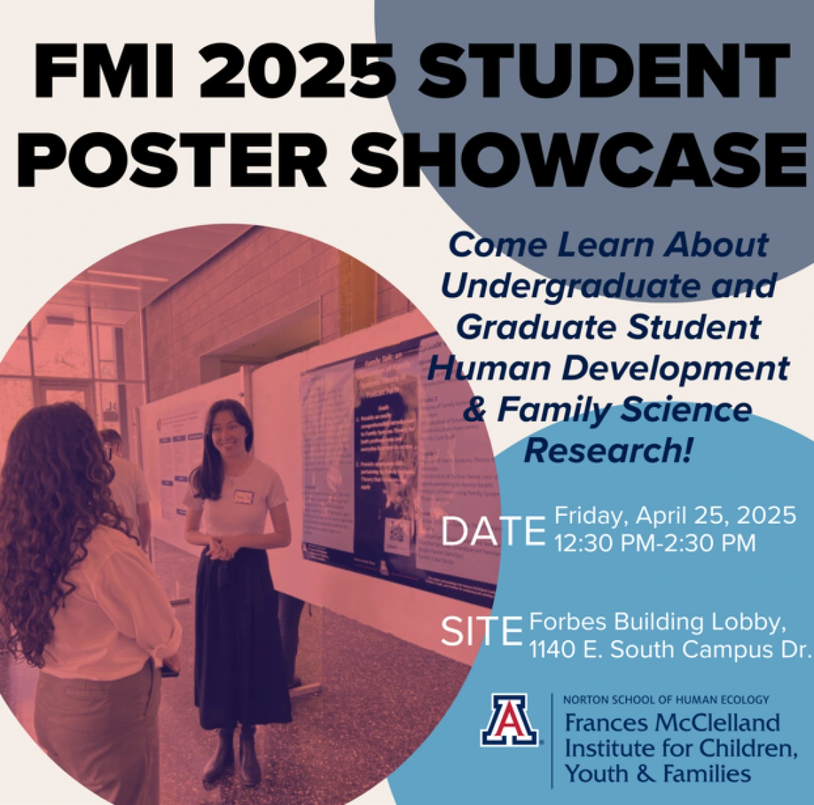FMI 2025 Student Poster Showcase Friday April 25 2025 12:30 to 2:30pm in the Forbes Building Lobby 1140 E. South Campus Drive