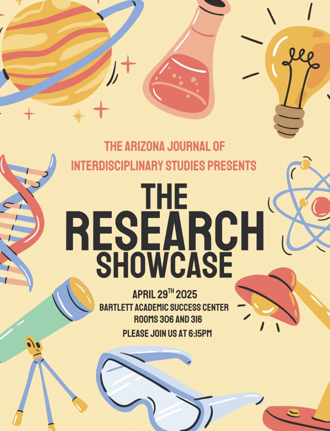 Arizona Journal of Interdisciplinary Studies - Research Showcase April 19th 2025 Bartlett Academic Success Center Rooms 306 and 316 Please join use at 6:15pm